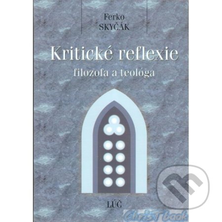 Kritické reflexie filozofa a teológa - Ferko Skyčák, Lúč, 2000