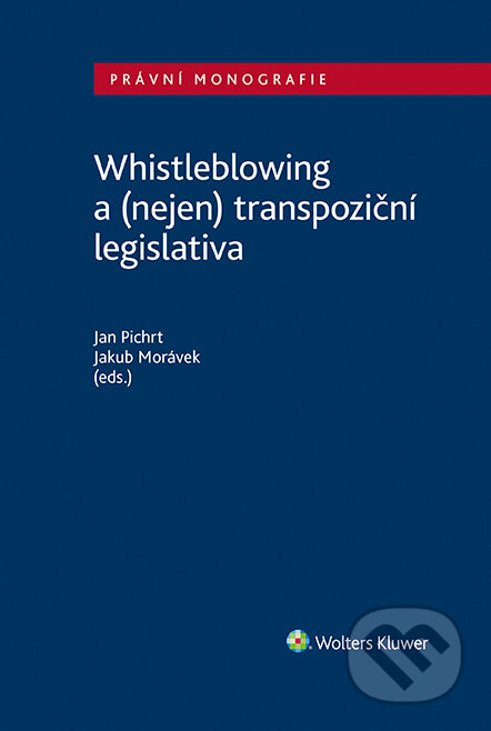Whistleblowing a (nejen) transpoziční legislativa - Jan Pichrt, Jakub Morávek, Wolters Kluwer ČR, 2022