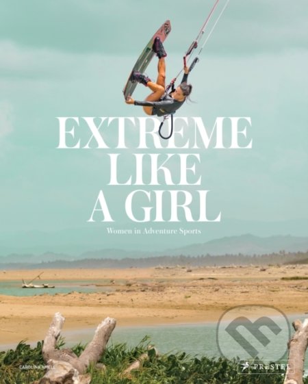 Extreme Like a Girl (Women in Adventure Sports) - Carolina Amell - kniha z kategorie Fotografie