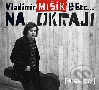 ETC, Vladimír Mišík: Na okraji (1976-1978) - ETC, Vladimír Mišík, Galén, 2022