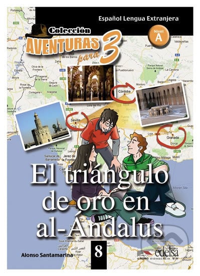 Colección Aventuras para 3/A1: El triángulo de oro en al-Andalus + Free audio download (book 8) - Alfonso Santamarina, Edelsa, 2013
