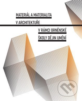 Materiál a materialita v architektuře v rámci brněnské školy dějin umění - Jana Gazdagová, Lenka Vrlíková, Books & Pipes, 2022