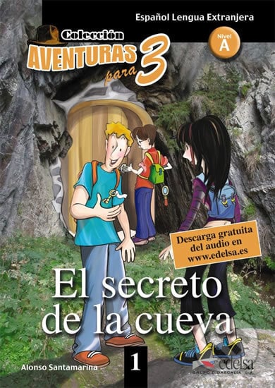 Colección Aventuras para 3/A1: El secreto de la cueva + Free audio download (book 1) - Alfonso Santamarina, Edelsa, 2009