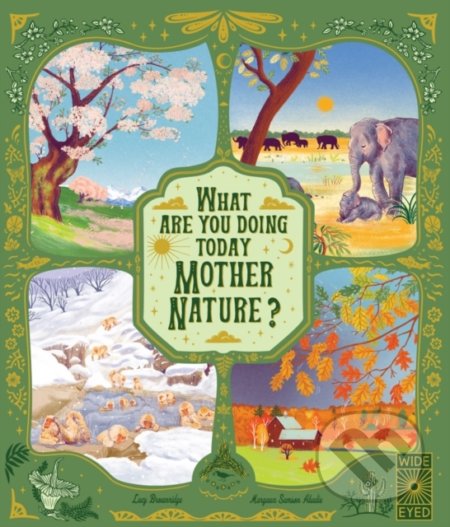 What Are You Doing Today, Mother Nature? - Lucy Brownridge, Margaux Samson-Abadie (ilustrátor), Wide Eyed, 2022