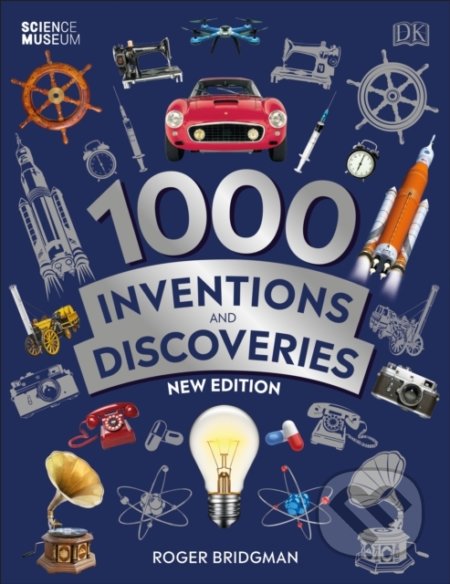 1000 Inventions and Discoveries - Roger Bridgman, Dorling Kindersley, 2020
