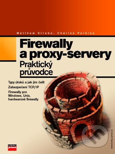 Firewally a proxy-servery - praktický průvodce - Matthew Strebe, Charles Perkins, Computer Press, 2003