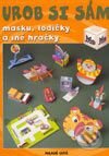 Urob si sám - masku, lodičky a iné hračky - Kolektív autorov, Slovenské pedagogické nakladateľstvo - Mladé letá, 2003