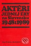 Aktéri jednej éry na Slovensku 1948-1989 - Jan Pešek a kol., Vydavateľstvo Michala Vaška, 2003