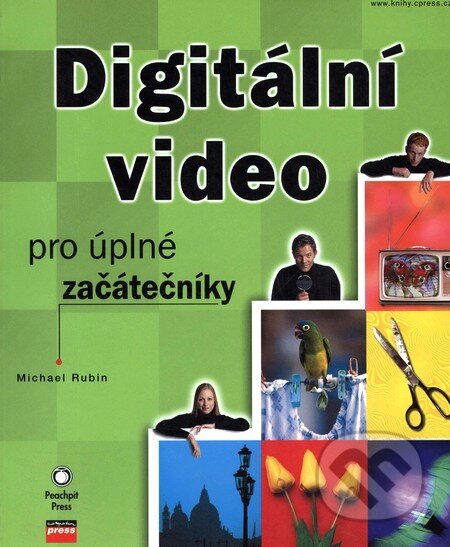 Digitální video pro úplné začátečníky - Michael Rubin, Computer Press, 2003