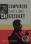 Compañero – život a smrt Che Guevary - Jorge G. Casta&#241;eda, BB/art, 2003