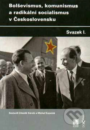Bolševismus, komunismus a radikální socialismus v Československu I. - Zdeněk Kárník, Michal Kopeček, Dokořán, 2003