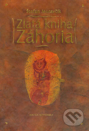 Zlatá kniha Záhoria - Štefan Moravčík, Vydavateľstvo Matice slovenskej, 2004