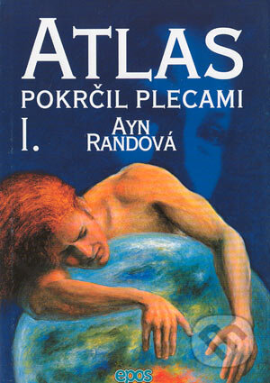 Atlas pokrčil plecami I. - Ayn Rand, 2004