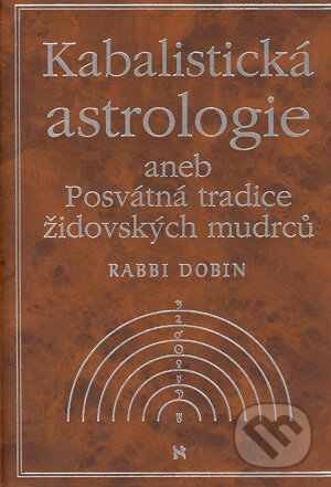 Kabalistická astrologie aneb Posvátná tradice židovských mudrců - Joel C. Dobin, Volvox Globator, 2003