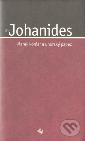 Marek koniar a uhorský pápež - Ján Johanides, Koloman Kertész Bagala, 2003