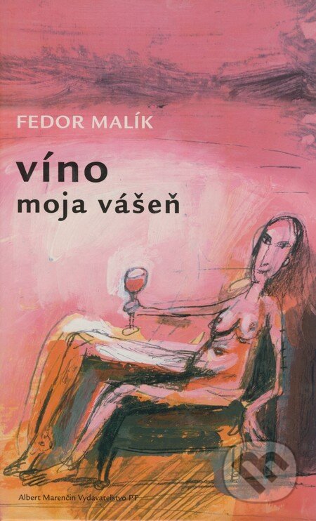 Víno moja vášeň - Fedor Malík, Marenčin PT, 2003
