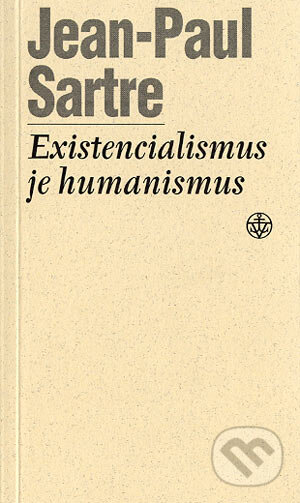 Existencialismus je humanismus - Jean-Paul Sartre, Vyšehrad, 2004