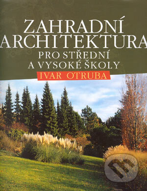 Zahradní architektura pro střední a vysoké školy - Ivar Otruba, ERA group, 2002