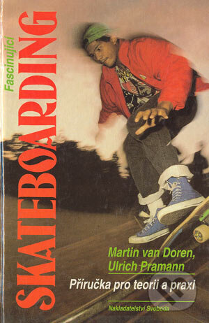 Fascinující skateboarding - Martin van Doren, Ulrich Pramann, Nakladatelství Svoboda, 1994