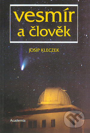 Vesmír a člověk - Josip Kleczek, Academia, 2004