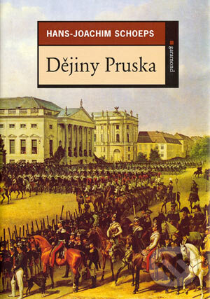 Dějiny Pruska - Hans–Joachim Schoeps, Garamond, 2004