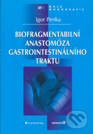 Biofragmentabilní anastomóza gastrointestinálního traktu - Igor Penka, Grada, 2004