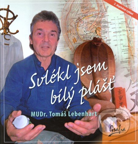 Svlékl jsem bílý plášť - Tomáš Lebenhart, Grafia, 2013