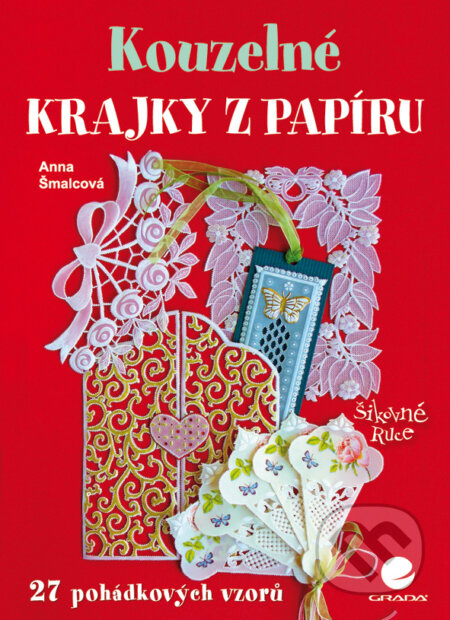 Kouzelné krajky z papíru - Anna Šmalcová, Grada, 2010