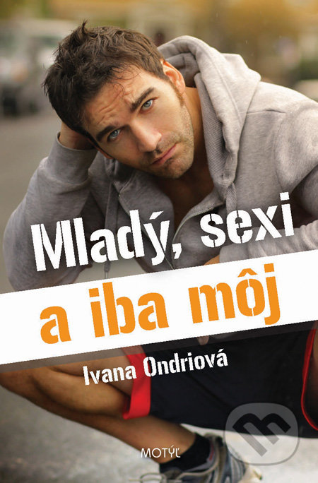 Mladý, sexi a iba môj - Ivana Ondriová, Motýľ, 2013