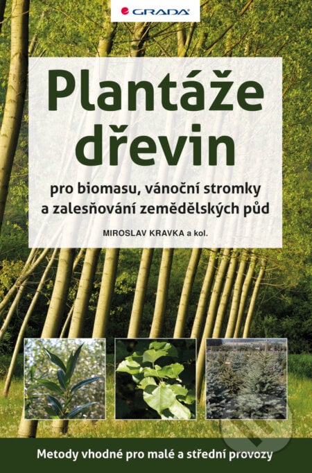 Plantáže dřevin pro biomasu, vánoční stromky a zalesňování zemědělských půd - Miroslav Kravka a kol., Grada, 2012