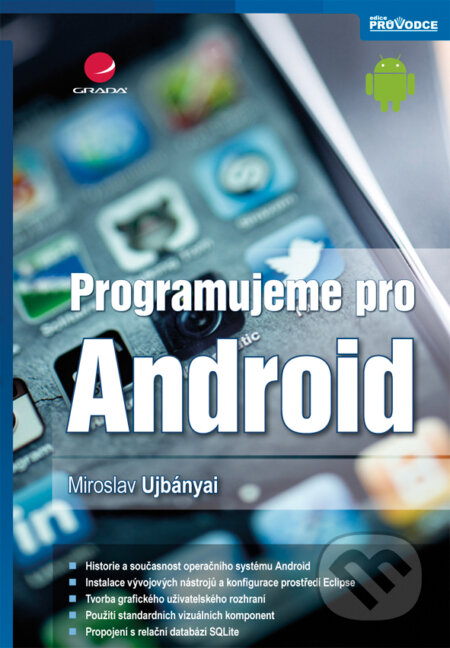 Programujeme pro Android - Miroslav Ujbányai, Grada, 2012