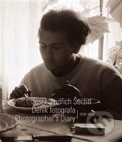 Deník fotografa 1928—1954 - Josef Jindřich Šechtl, Marie Michaela Šechtlová, 2013