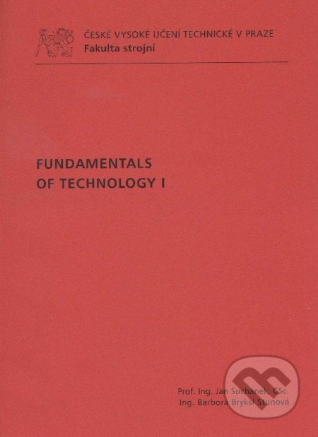 Fundamentals of Technology I. - Jan Suchánek, Barbora Bryksí Stunová, CVUT Praha, 2011
