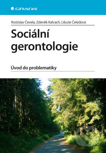 Sociální gerontologie - Rostislav Čevela, Zdeněk Kalvach, Libuše Čeledová, Grada, 2012