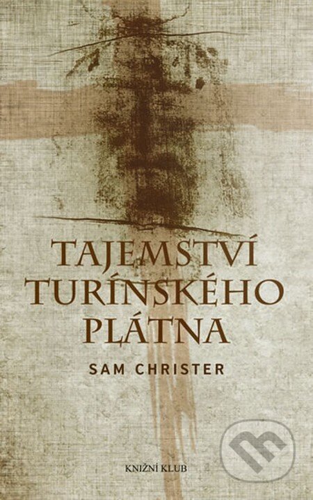 Tajemství Turínského plátna - Sam Christer, Knižní klub, 2013