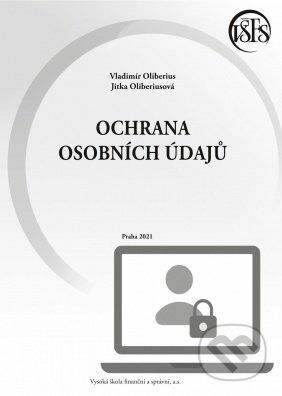 Ochrana osobních údajů - Vladimír Oliberius, Jitka Oliberiusová, Vysoká škola finanční a správní, 2021