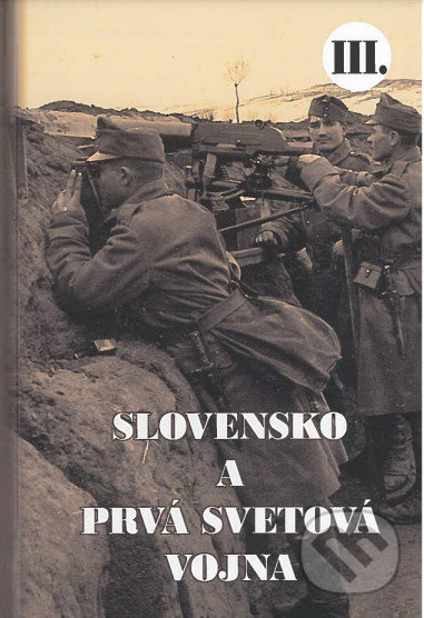 Slovensko a prvá svetová vojna III. - Martin Drobňák, Klub vojenskej histórie Beskydy, 2021