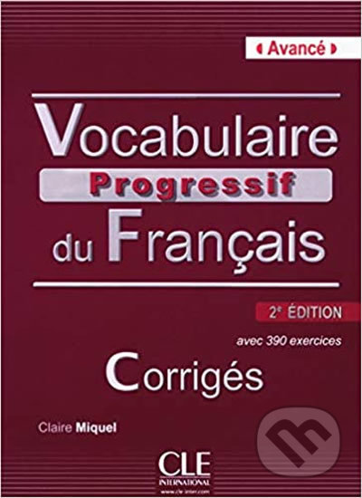 Vocabulaire progressif du francais - Claire Miquel, Cle International, 2013