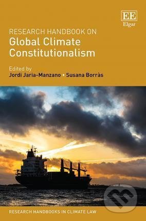 Research Handbook on Global Climate Constitutionalism - Jordi Jaria-Manzano, Edward Elgar, 2019