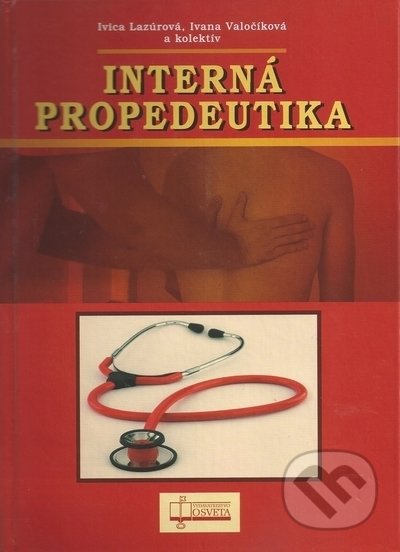 Interná propedeutika, 2. vydanie - Ivica Lazúrová, Ivana Valočíková, kolektív autorov, Osveta, 2014