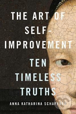The Art of Self-Improvement - Anna Katharina Schaffner, Yale University Press, 2021