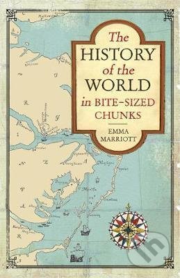 The History of the World in Bite-Sized Chunks - Emma Marriott, Michael O&#039;Mara Books Ltd, 2018
