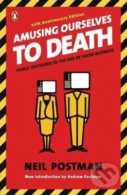 Amusing Ourselves to Death (Public Discourse in the Age of Show Business) - kniha z kategorie Marketingová komunikace