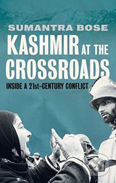 Kashmir at the Crossroads - Sumantra Bose, Yale University Press, 2021