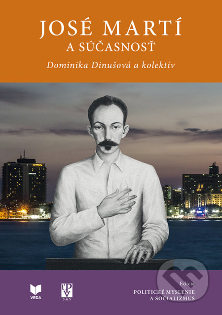 José Martí a súčasnosť - Dominika Dinušová a kolektív, VEDA, 2021