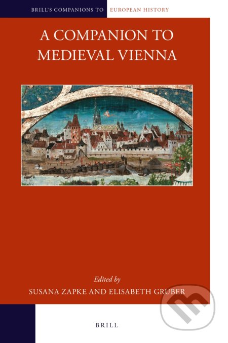 A Companion to Medieval Vienna - Susana Zapke, Elisabeth Gruber, Brill, 2021