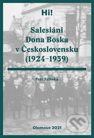 Salesiání Dona Boska v Československu (1924–1939) - Petr Zelinka, Univerzita Palackého v Olomouci, 2022