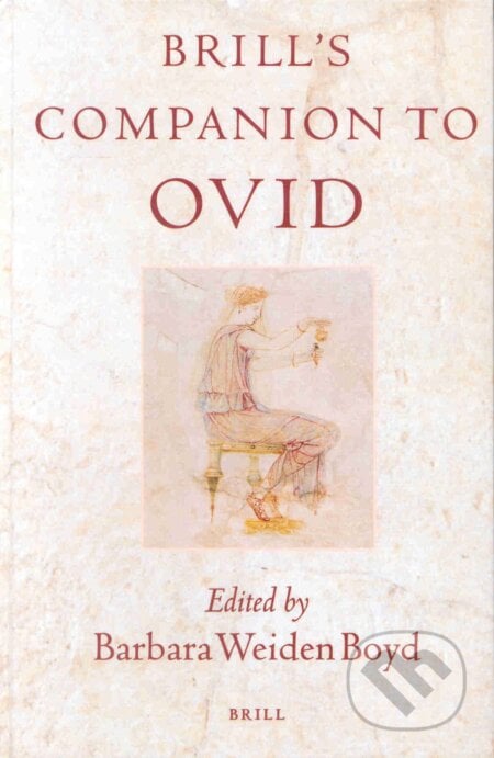 Brill&#039;s Companion to Ovid - Barbara Weiden Boyd, Brill, 2013