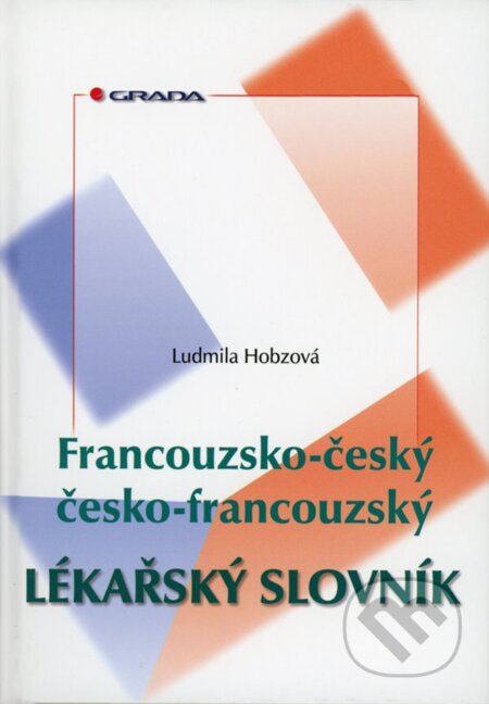 Francouzsko-český/česko-francouzský lékařský slovník - Ludmila Hobzová, Grada, 2000