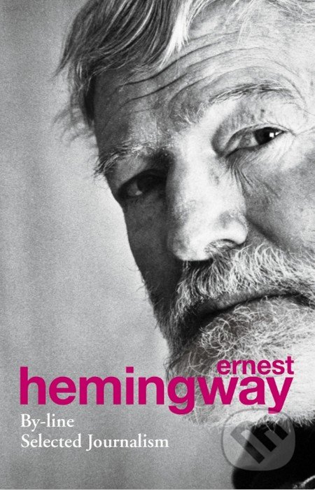 By-Line - Ernest Hemingway, Random House, 2013
